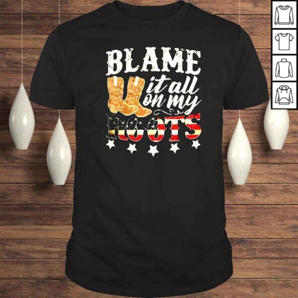 Blame it all on my roots shirt