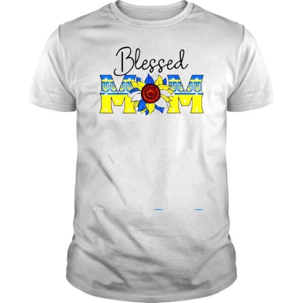 Blessed Mom Ukraine Stand With Ukraine Mother’s Day Mothers Shirt