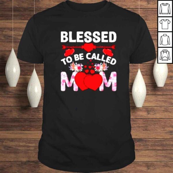 Blessed To Be Called Mom Happy Mother’s Day Shirt