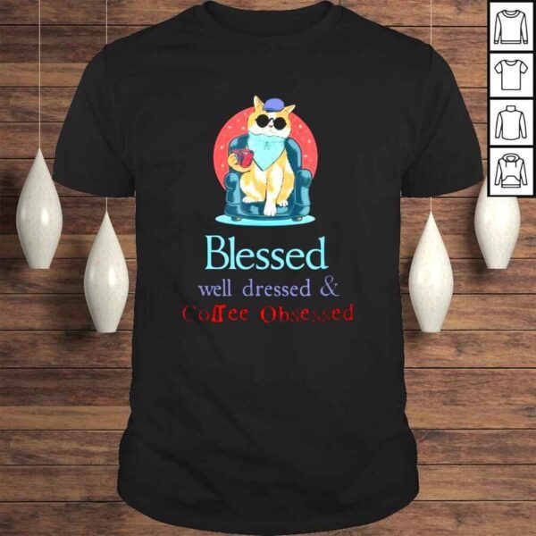 Blessed Well Dressed And Coffee Obsessed Shirt