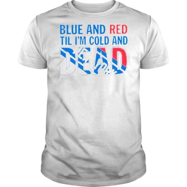 Blue And Red Til I’m Cold And Dead New York Rangers Shirt