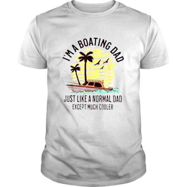 Boating Dad Quote For Father�s Day Cool Summer Boat Shirt