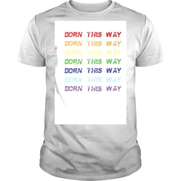 Born This Way Pride Month Shirt