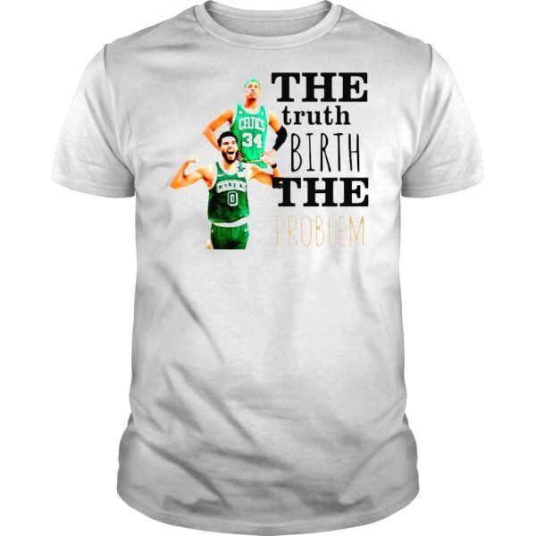 Boston Celtics The Truth Birth The Problem TShirt