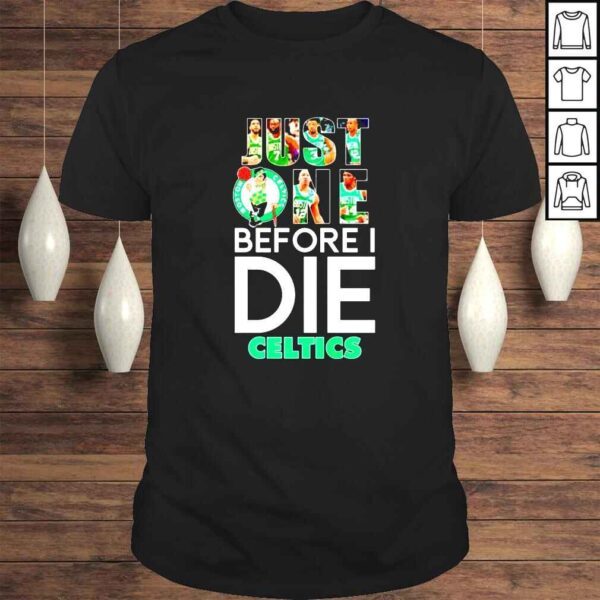 Boston Celtics just one before i die Celtics shirt