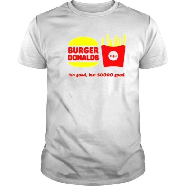 Burger Donalds no good but so good Tshirt