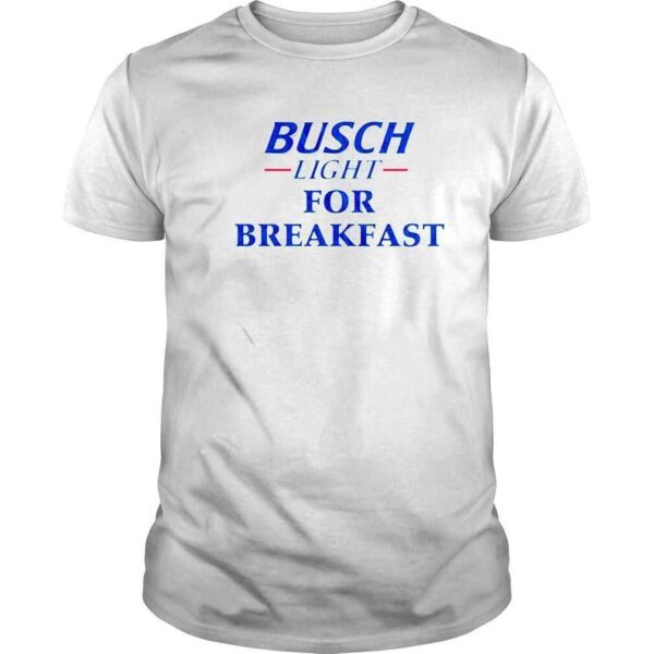 Busch light for breakfast shirt