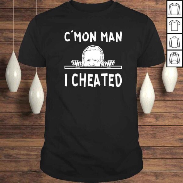 C’Mon Man I Cheated Biden TShirt