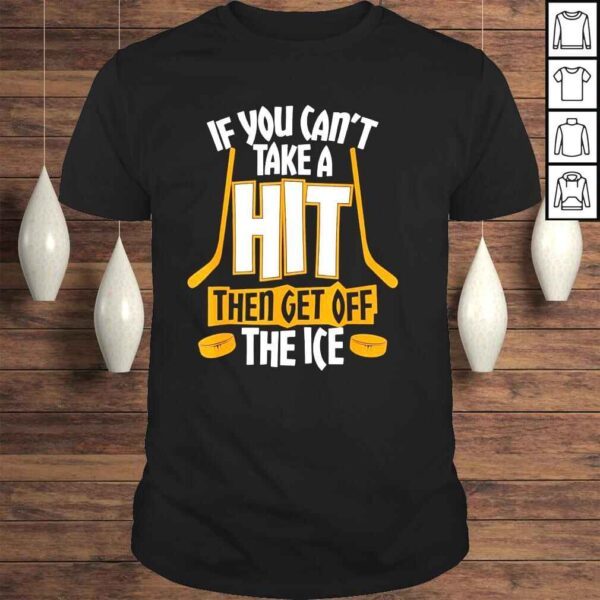 Cant take a hit get off the ice shirt