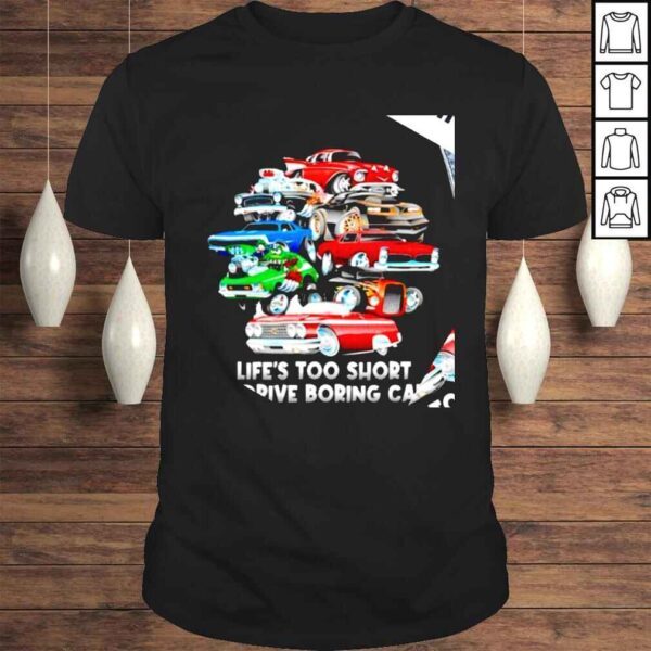 Cars lifes too short to drive boring cars shirt