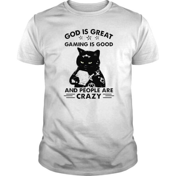 Cat God is great gaming is good and people are crazy shirt