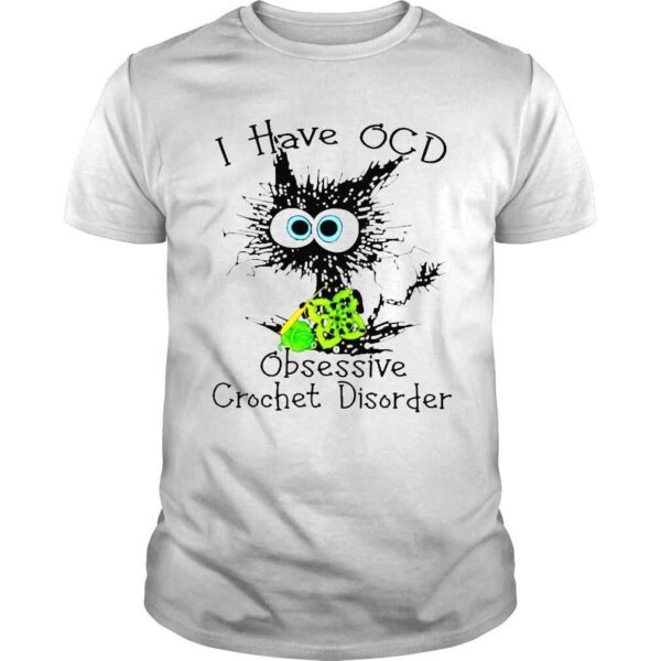 Cat I have OCD obsessive crochet disorder shirt