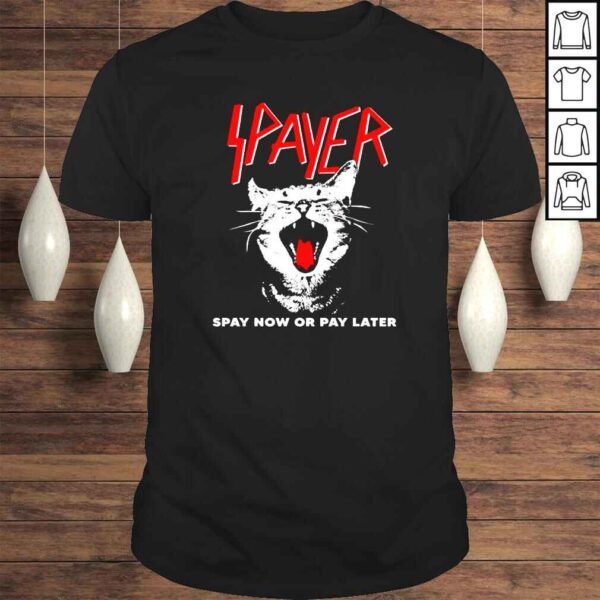 Cat Spayer Spay Now Or Pay Later shirt