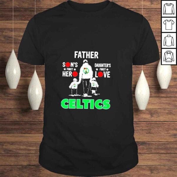 Celtics father sons first hero daughters first love shirt