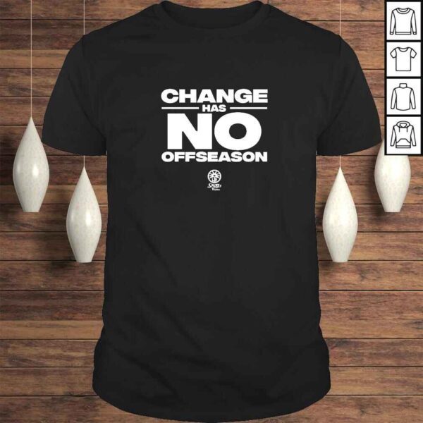 Change Has No Offseason TShirt