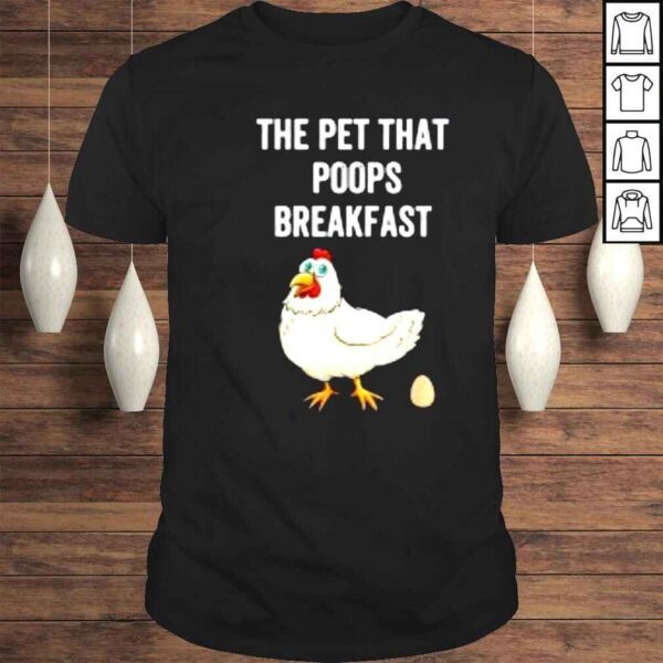 Chicken The Pet That Poops Breakfast Shirt