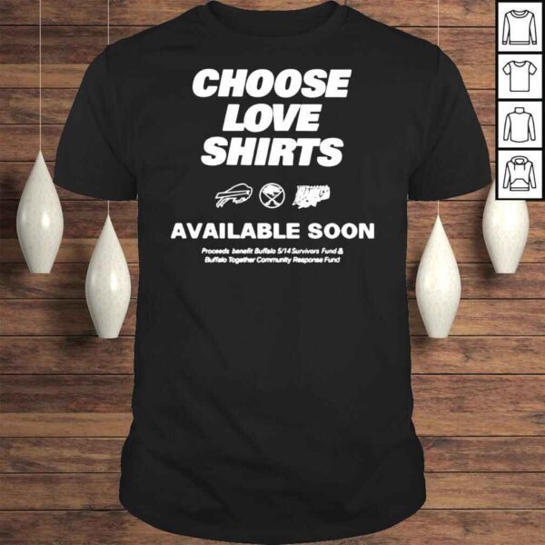 Choose Love Shirts Available Soon T shirt