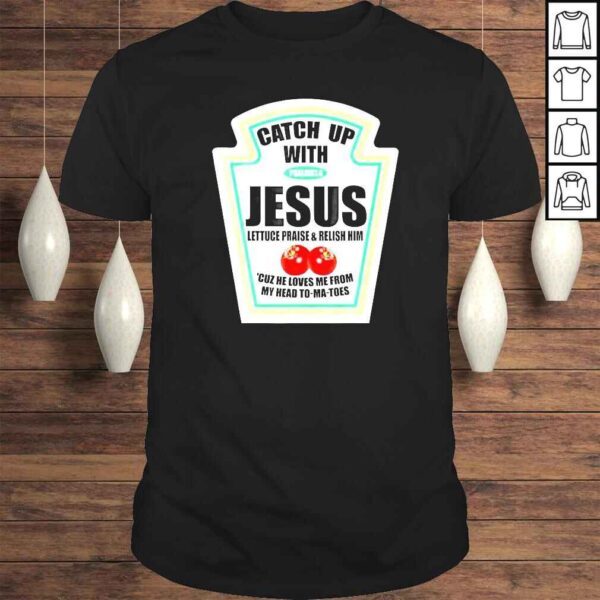 Christian Catch Up With Jesus Ketchup TShirt