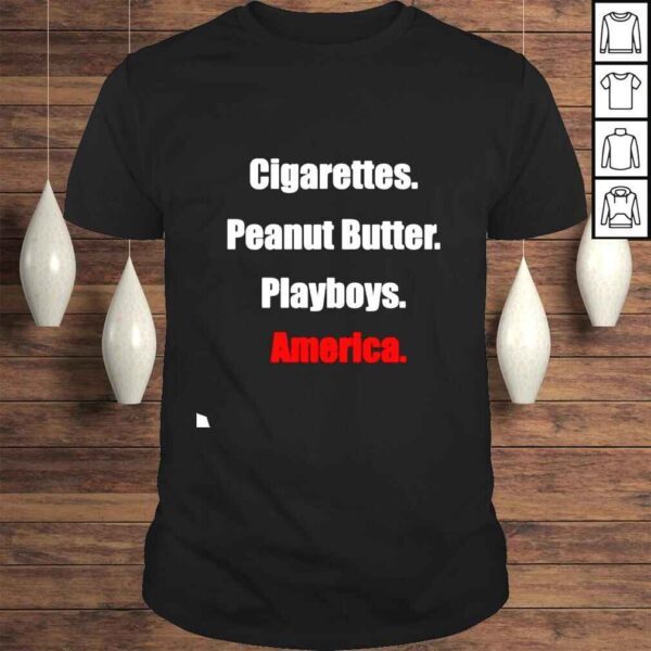 Cigarettes Peanut Butter Playboys America shirt