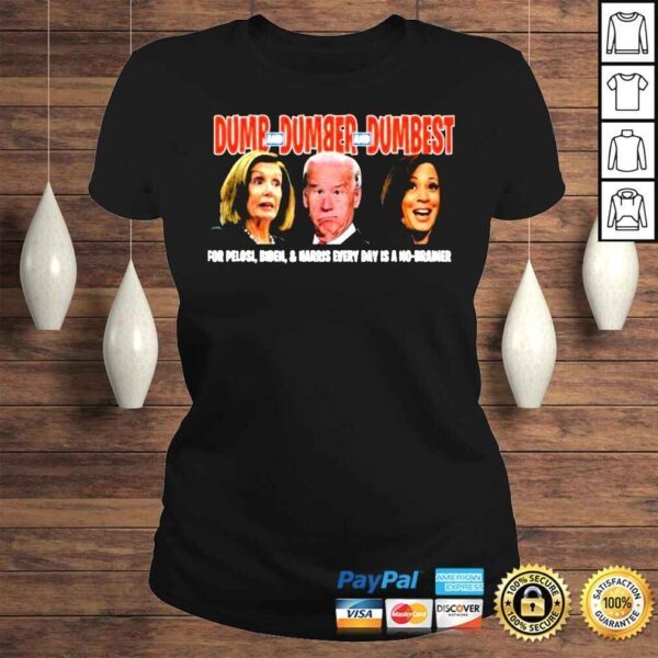 2022 Dumb and Dumber and Dumbest for Pelosi Biden and Harris every day is a no Brainer shirt - Image 3