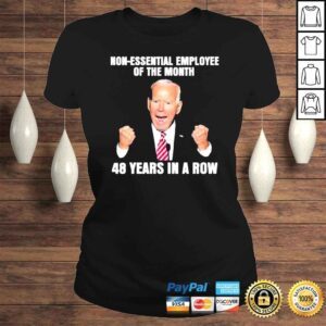 ClassicLadies 2022 Joe Biden NonEssential employee of the Month 48 Years in a Row shirt