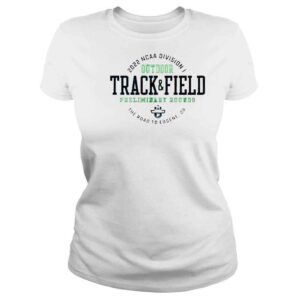 ClassicLadies 2022 NCAA Division I Outdoor Track And Field Preliminary Rounds The Road To Eugene Or shirt