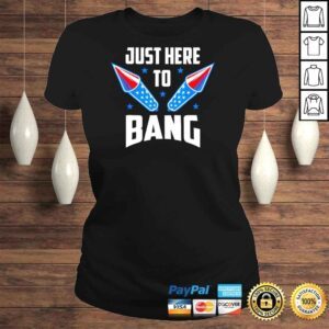 ClassicLadies 4th Of July 2022 Just Here To Bang Shirt