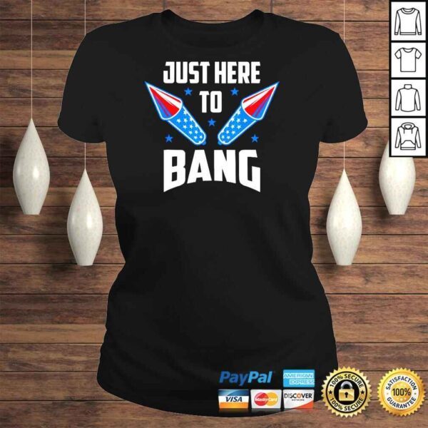 4th Of July 2022 Just Here To Bang Shirt - Image 3