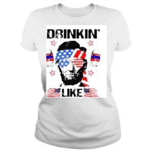 ClassicLadies 4th Of July Drinkin Like Lincoln Merica Abraham Beer Lover Shirt