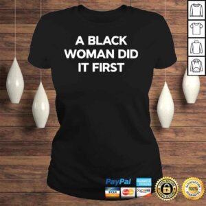 ClassicLadies A Black Woman Did It First Shirt