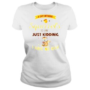 ClassicLadies A day without squirrels is like greysquirrel shirt