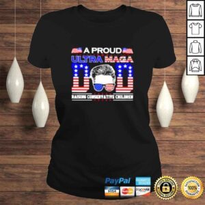 ClassicLadies A proud ultra maga Dad raising conservative children shirt