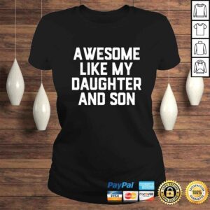 ClassicLadies AWESOME LIKE MY DAUGHTER AND SON Shirt