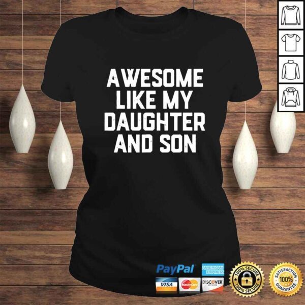 AWESOME LIKE MY DAUGHTER AND SON Shirt - Image 3