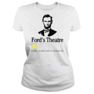 ClassicLadies Abraham Lincoln Fords Theatre Awful Would Not Recommend Shirt