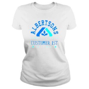 ClassicLadies Albertsons Customer 1st family of companies shirt