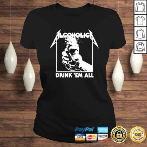 ClassicLadies Alcoholica Drink em all shirt