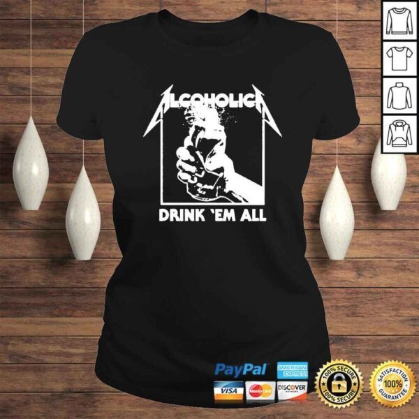 Alcoholica Drink em all shirt - Image 3