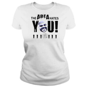 ClassicLadies Alex The Area Hates You TShirt