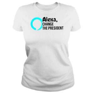 ClassicLadies Alexa change the president shirt