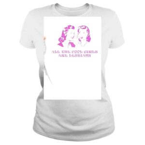 ClassicLadies All The Cool Girls Are Lesbians LGBT Shirt