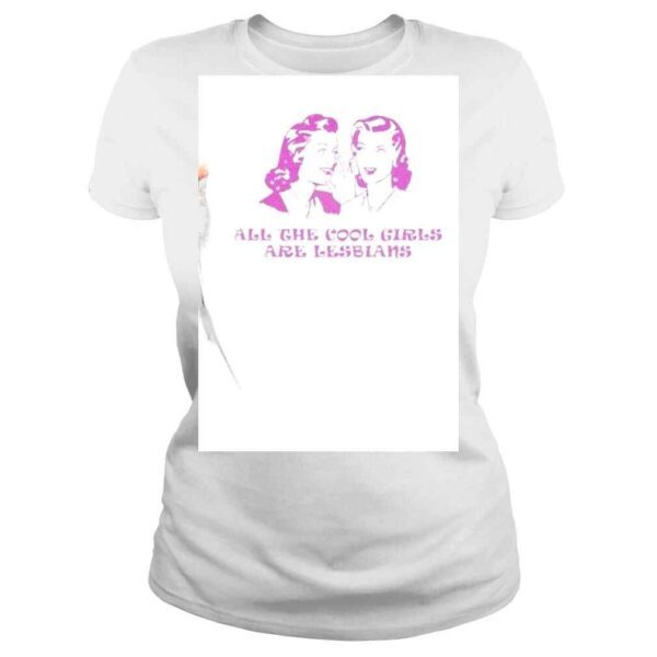 All The Cool Girls Are Lesbians LGBT Shirt - Image 3