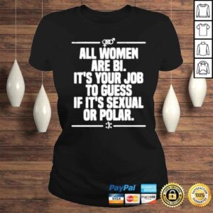 ClassicLadies All Women Are Bi Its Your Job To Guess If Its Sexual Or Polar shirt