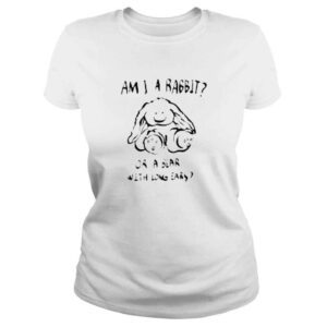 ClassicLadies Am I a rabbit or a bear with long ears shirt