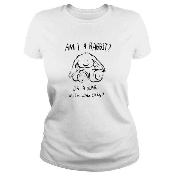 Am I a rabbit or a bear with long ears shirt - Image 3