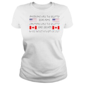 ClassicLadies Americans Have The Right To Bear Arms Canadians Have The Right To Bare Breasts shirts