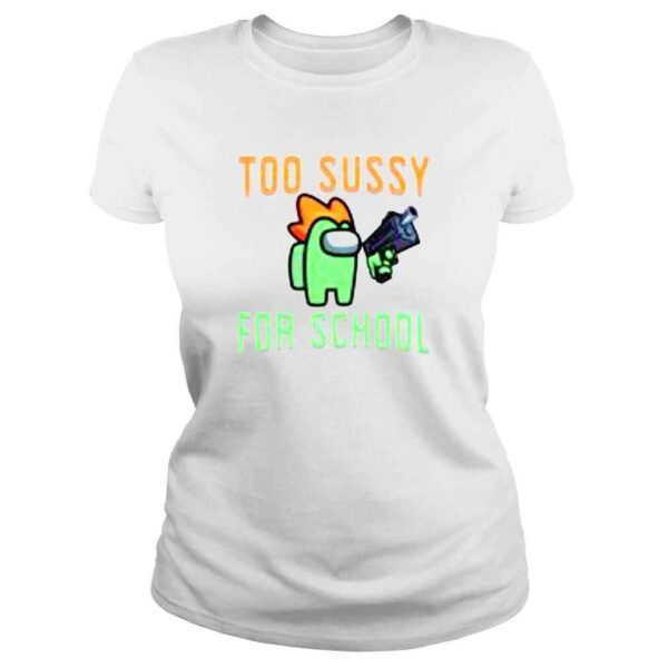 Among US too sussy for school shirt - Image 3