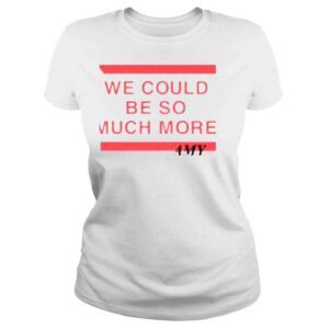 ClassicLadies Amy Macdonald Store We Could Be So Much More Shirt