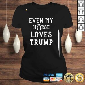 ClassicLadies Anti Joe Biden Quote Even My Horse Loves Trump Cool Horse Shirt