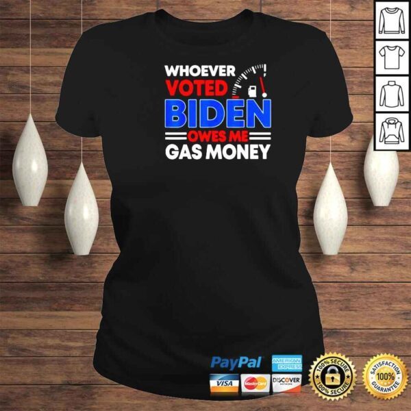 Anti Joe Biden owes me gas money shirt - Image 3